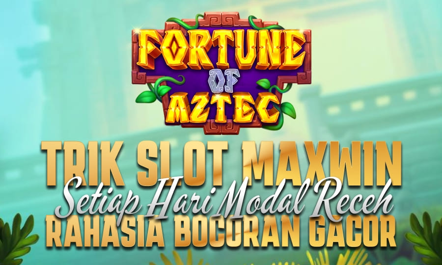 Maxwin di Slot Fortune of Aztec: Pilih Waktu yang Tepat dan Gacor